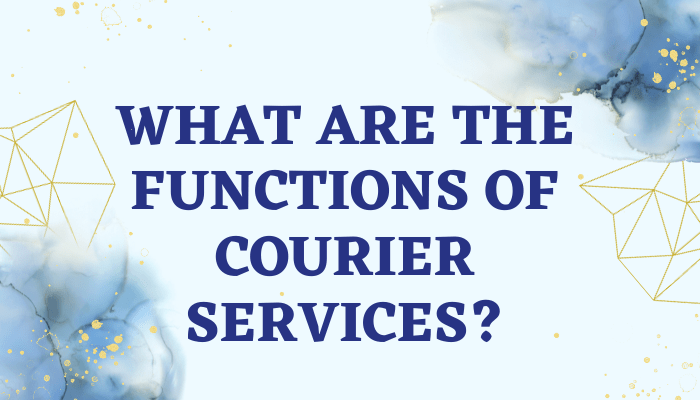 What are the Functions of Courier Services