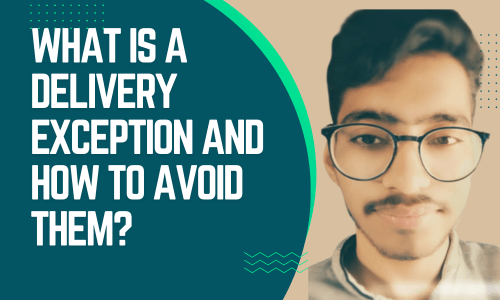 What is a Delivery Exception and How to Avoid Them